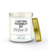 I Love Your Personality But That Dick Tho Soy Wax Candle